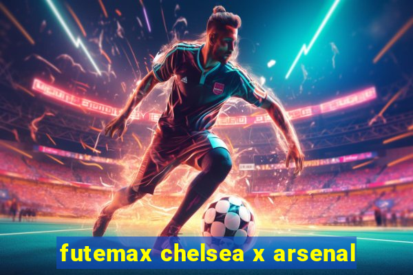 futemax chelsea x arsenal